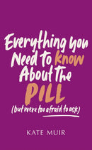 Everything You Need to Know About the Pill (but were too afraid to ask)-9781398529519