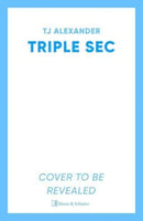 Triple Sec : A sizzling polyamorous rom-com, set in the glamorous world of high-end cocktail bars-9781398531376