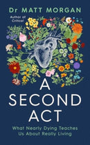 A Second Act : What Nearly Dying Teaches Us About Really Living-9781398532335