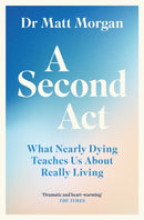 A Second Act : What Nearly Dying Teaches Us About Really Living-9781398532366