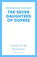 The Seven Daughters of Dupree : 'A masterful debut.immersive as it is unforgettable' Lizzie Damilola Blackburn-9781398534261