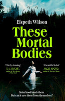 These Mortal Bodies : a gripping and atmospheric dark academia novel about toxic female friendships and obssession-9781398535138