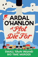 A Plot to Die For : Small town Ireland. Big town murder.-9781398539570