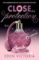 Close Protection : The thrilling #FakeDating #BodyguardRomance YA debut from BookTok Content Creator of the Year by Eden Victoria