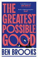 The Greatest Possible Good : Shortlisted for the Sunday Times Young Writer of the Year Award-9781398542242