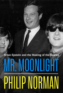 Mr Moonlight : Brian Epstein and the Making of The Beatles-9781398542266