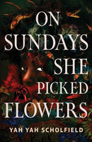 On Sundays She Picked Flowers : A haunting and lyrical Southern Gothic horror debut that will stay with you long after you turn the final page-9781398545427