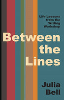 Between the Lines : Life Lessons from the Creative Writing Workshop-9781398546615