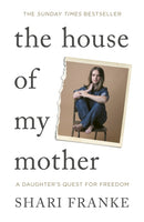 The House of My Mother : The Sunday Times bestselling memoir about a daughter's quest for freedom-9781398547872