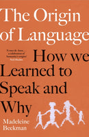 The Origin of Language : How We Learned to Speak and Why-9781398548428