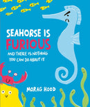 Seahorse is Furious : (and there is NOTHING you can do about it!)-9781398548732