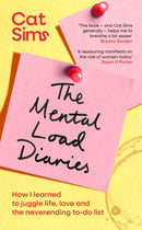 The Mental Load Diaries : How I learned to juggle life, love and the neverending to-do list-9781398549432