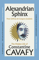 Alexandrian Sphinx : The Hidden Life of Constantine Cavafy-9781398551268