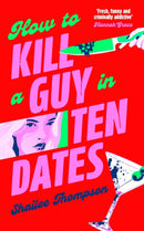 How to Kill a Guy in Ten Dates : Scream meets 00s romcom in this must-have sexy, funny and scary slasher romcom-9781398551497