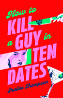 How to Kill a Guy in Ten Dates : Scream meets 00s romcom in this must-have sexy, funny and scary slasher romcom-9781398551527
