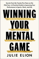 Winning Your Mental Game : Secrets from My Thirty Years on the PGA Tour: A Practical Guide to Improving Your Performance in Sports, Work and Life-9781398552517