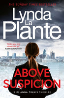 Above Suspicion : The first instalment in the DI Anna Travis series from the acclaimed and bestselling creator of Jane Tennison-9781398552692