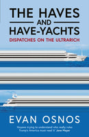 The Haves and Have-Yachts : Dispatches on the Ultrarich-9781398553224