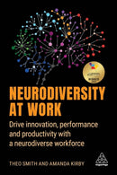 Neurodiversity at Work : Drive Innovation, Performance and Productivity with a Neurodiverse Workforce-9781398600249