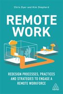 Remote Work : Redesign Processes, Practices and Strategies to Engage a Remote Workforce-9781398600386