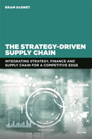 The Strategy-Driven Supply Chain : Integrating Strategy, Finance and Supply Chain for a Competitive Edge-9781398600454