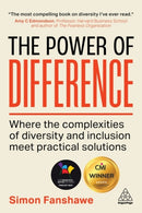 The Power of Difference : Where the Complexities of Diversity and Inclusion Meet Practical Solutions-9781398601543