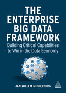 The Enterprise Big Data Framework : Building Critical Capabilities to Win in the Data Economy-9781398601710