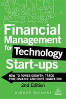 Financial Management for Technology Start-Ups : How to Power Growth, Track Performance and Drive Innovation-9781398603066