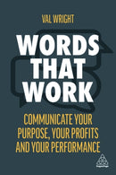 Words That Work : Communicate Your Purpose, Your Profits and Your Performance-9781398603301