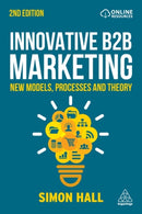 Innovative B2B Marketing : New Models, Processes and Theory-9781398604766