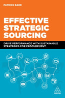 Effective Strategic Sourcing : Drive Performance with Sustainable Strategies for Procurement-9781398605541