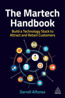 The Martech Handbook : Build a Technology Stack to Attract and Retain Customers-9781398606449