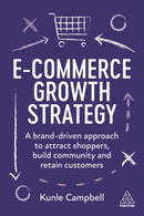 E-Commerce Growth Strategy : A Brand-Driven Approach to Attract Shoppers, Build Community and Retain Customers-9781398607989