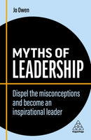 Myths of Leadership : Dispel the Misconceptions and Become an Inspirational Leader-9781398608276