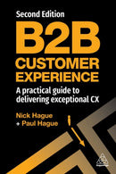 B2B Customer Experience : A Practical Guide to Delivering Exceptional CX-9781398608511