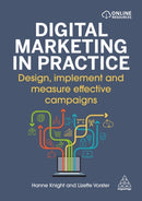 Digital Marketing in Practice : Design, Implement and Measure Effective Campaigns-9781398608870