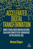 Accelerated Digital Transformation : How Established Organizations Can Gain Competitive Advantage in the Digital Age-9781398608924