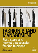 Fashion Brand Management : Plan, Scale and Market a Successful Fashion Business-9781398609006