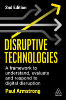 Disruptive Technologies : A Framework to Understand, Evaluate and Respond to Digital Disruption-9781398609204