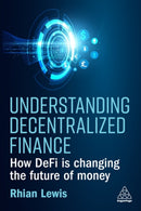 Understanding Decentralized Finance : How DeFi Is Changing the Future of Money-9781398609372