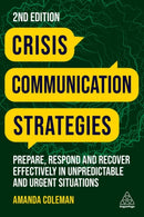 Crisis Communication Strategies : Prepare, Respond and Recover Effectively in Unpredictable and Urgent Situations-9781398609419