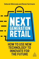 Next Generation Retail : How to Use New Technology to Innovate for the Future-9781398609631