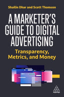 A Marketer's Guide to Digital Advertising : Transparency, Metrics, and Money-9781398609662