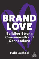 Brand Love : Building Strong Consumer-Brand Connections-9781398611306