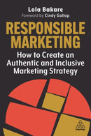 Responsible Marketing : How to Create an Authentic and Inclusive Marketing Strategy-9781398611627