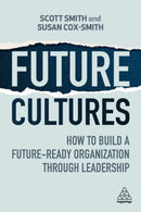 Future Cultures : How to Build a Future-Ready Organization Through Leadership-9781398612389