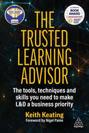 The Trusted Learning Advisor : The Tools, Techniques and Skills You Need to Make L&D a Business Priority-9781398612457