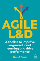 Agile L&D : A Toolkit to Improve Organizational Learning and Drive Performance-9781398613256