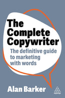 The Complete Copywriter : The Definitive Guide to Marketing with Words-9781398613539