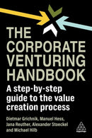 The Corporate Venturing Handbook : A Step-by-Step Guide to the Value Creation Process-9781398613577